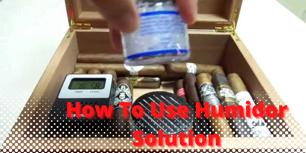 Topic how to use humidor solution